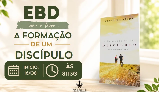 EBD: Escola Bíblica Dominical com o livro A Formação de um Discípulo, início 16/08 às 8h30